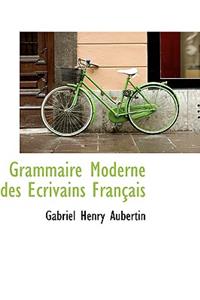 Grammaire Moderne Des Crivains Fran Ais