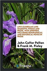 LIFE'S SUNBEAMS AND SHADOWS: POEMS AND P