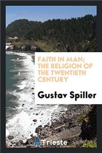 Faith in Man; The Religion of the Twentieth Century