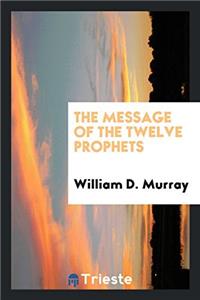 The message of the twelve prophets