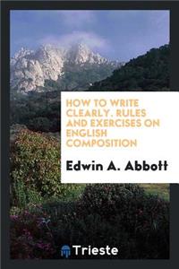 How to Write Clearly: Rules and Exercises on English Composition