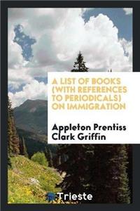 List of Books (with References to Periodicals) on Immigration