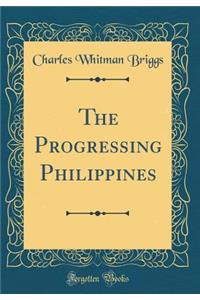 The Progressing Philippines (Classic Reprint)