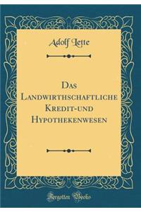 Das Landwirthschaftliche Kredit-und Hypothekenwesen (Classic Reprint)