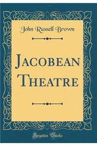 Jacobean Theatre (Classic Reprint)