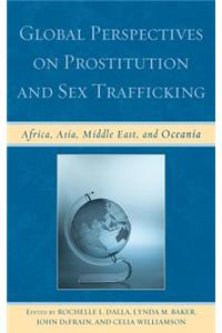 Global Perspectives on Prostitution and Sex Trafficking: Africa, Asia, Middle East, and Oceania