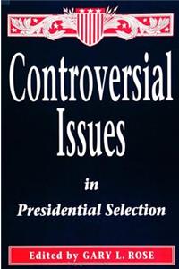 Controversial Issues in Presidential Selection