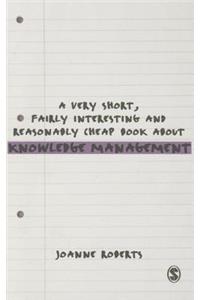 Very Short, Fairly Interesting and Reasonably Cheap Book about Knowledge Management