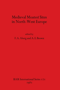 Medieval Moated Sites in North-West Europe