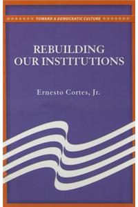 Rebuilding Our Institutions