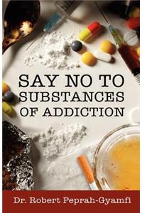 Say No to Substances of Addiction