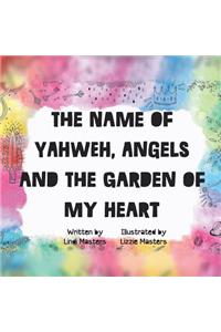 name of Yahweh, Angels and the garden of my Heart