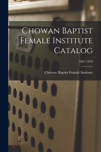 Chowan Baptist Female Institute Catalog; 1867-1870