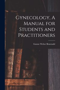 Gynecology, A Manual for Students and Practitioners