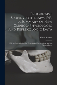 Progressive Spondylotherapy, 1913; a Summary of New Clinico-Physiologic and Reflexologic Data