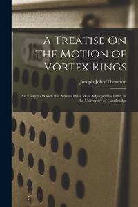 Treatise On the Motion of Vortex Rings