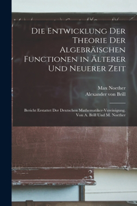 Die Entwicklung der Theorie der algebräischen Functionen in älterer und neuerer Zeit; Bericht erstattet der Deutschen Mathematiker-Vereinigung. Von A. Brill und M. Noether