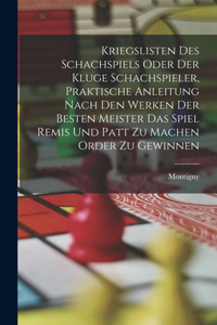 Kriegslisten des Schachspiels oder der kluge Schachspieler, praktische Anleitung nach den Werken der besten Meister das Spiel Remis und patt zu machen order zu gewinnen