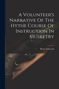 Volunteer's Narrative Of The Hythe Course Of Instruction In Musketry
