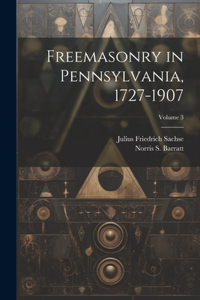 Freemasonry in Pennsylvania, 1727-1907; Volume 3