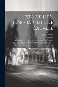 Histoire de S. Jean-Baptiste de la Salle