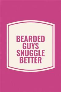 Bearded Guys Snuggle Better: Funny Sayings on the cover Journal 104 Lined Pages for Writing and Drawing, Everyday Humorous, 365 days to more Humor & Happiness Year Long Journal 