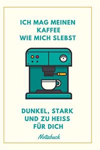 Ich Mag Meinen Kaffee Wie Mich Selbst Dunkel, Stark Und Zu Heiß Für Dich Notizbuch