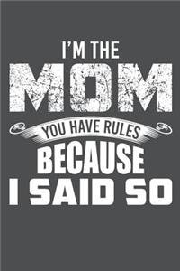 I'm The Mom You Have Rules Because I Said So