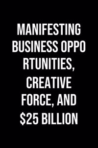 Manifesting Business Opportunities Creative Force And 25 Billion