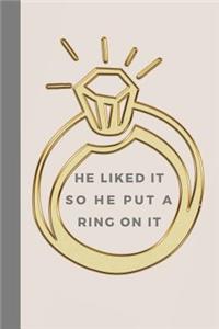 He Liked It So He Put A Ring On It