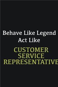 Behave like Legend Act Like Customer Service Representative