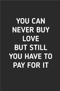 You Can Never Buy Love But Still You Have to Pay For It