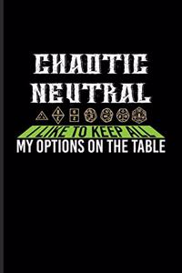 Chaotic Neutral I Like To Keep All My Options On The Table