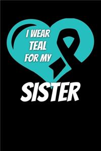 I Wear Teal For My Sister