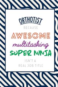 Orthotist Because Awesome Multitasking Super Ninja Isn't A Real Job Title