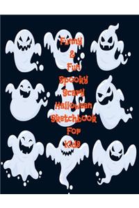 Funny & Fun Spooky Scary Halloween Sketchbook For Kids