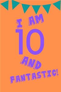 I Am 10 and Fantastic!