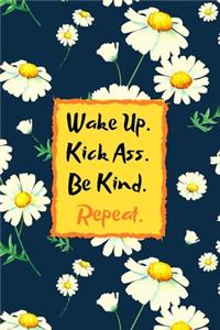 Wake Up. Kick Ass. Be Kind. Repeat.