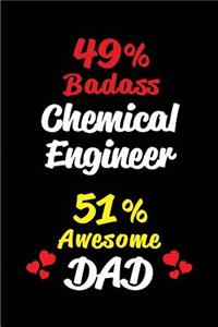 49% Badass Chemical Engineer 51% Awesome Dad: Blank Lined 6x9 Keepsake Journal/Notebooks for Fathers Day Birthday, Anniversary, Christmas, Thanksgiving, Holiday or Any Occasional Gifts for Dads 