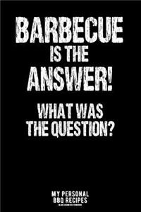 Barbecue Is the Answer! What Was the Question?