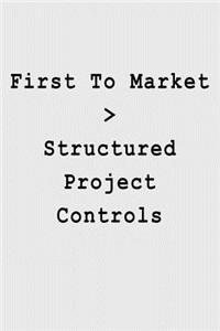 First To Market > Structured Project Controls