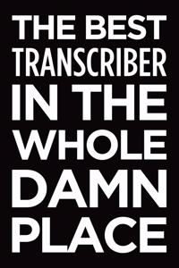 The best transcriber in the whole damn place