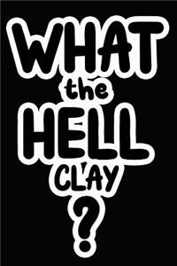 What the Hell Clay?