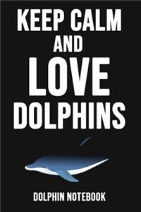 Keep Calm And Love Dolphins