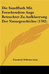 Die Sundfluth Mit Forschendem Auge Betrachtet Zu Aufklaerung Der Naturgeschichte (1782)