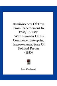 Reminiscences Of Troy, From Its Settlement In 1790, To 1807