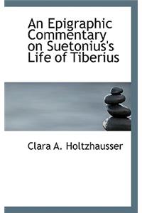 An Epigraphic Commentary on Suetonius's Life of Tiberius