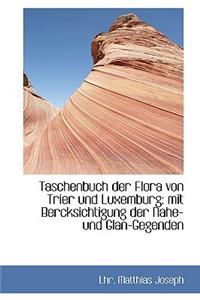 Taschenbuch Der Flora Von Trier Und Luxemburg.