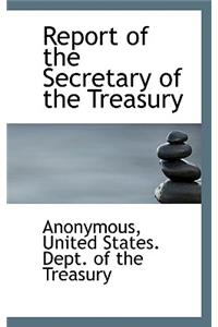 Report of the Secretary of the Treasury
