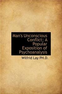 Man's Unconscious Conflict; A Popular Exposition of Psychoanalysis